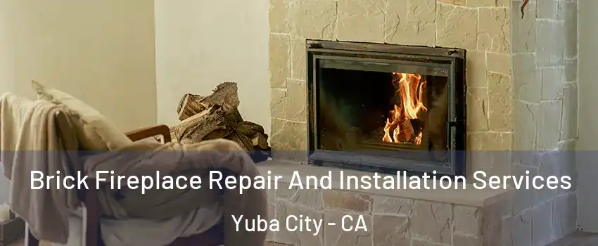  Brick Fireplace Repair And Installation Services Yuba City - CA