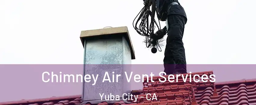  Chimney Air Vent Services Yuba City - CA