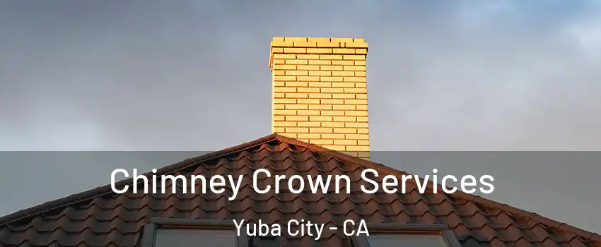 Chimney Crown Services Yuba City - CA