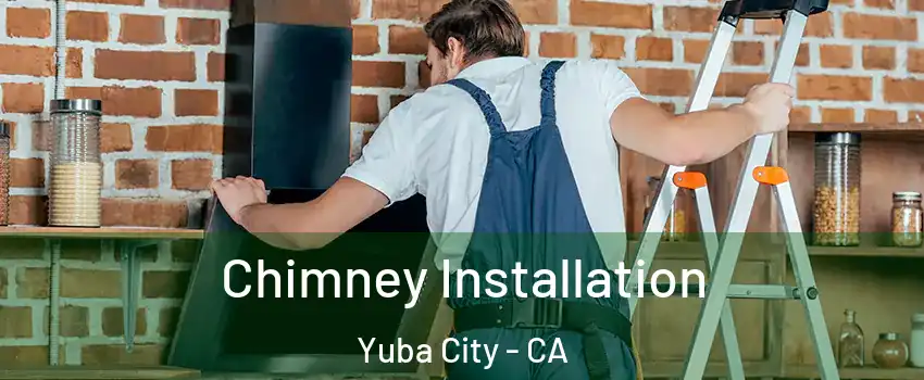  Chimney Installation Yuba City - CA