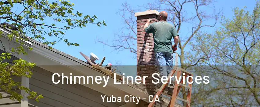  Chimney Liner Services Yuba City - CA