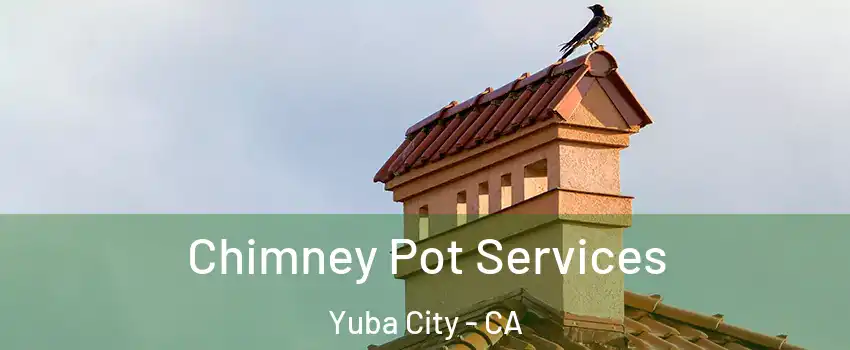  Chimney Pot Services Yuba City - CA