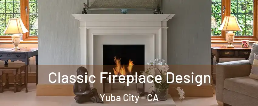  Classic Fireplace Design Yuba City - CA