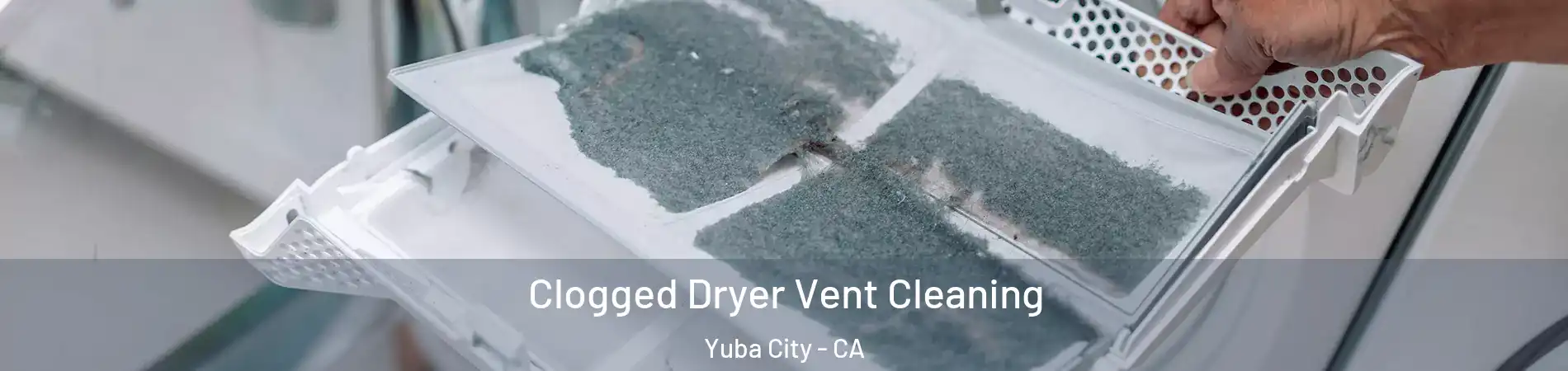  Clogged Dryer Vent Cleaning Yuba City - CA