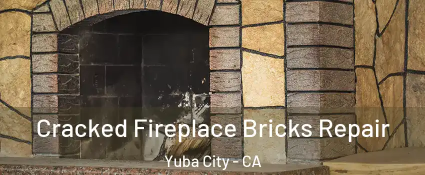  Cracked Fireplace Bricks Repair Yuba City - CA