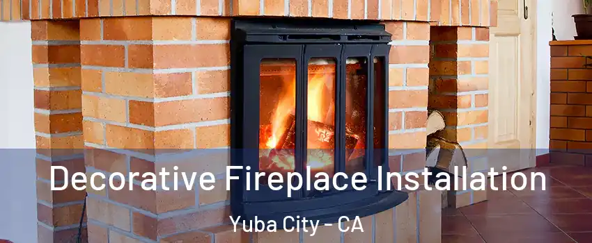  Decorative Fireplace Installation Yuba City - CA