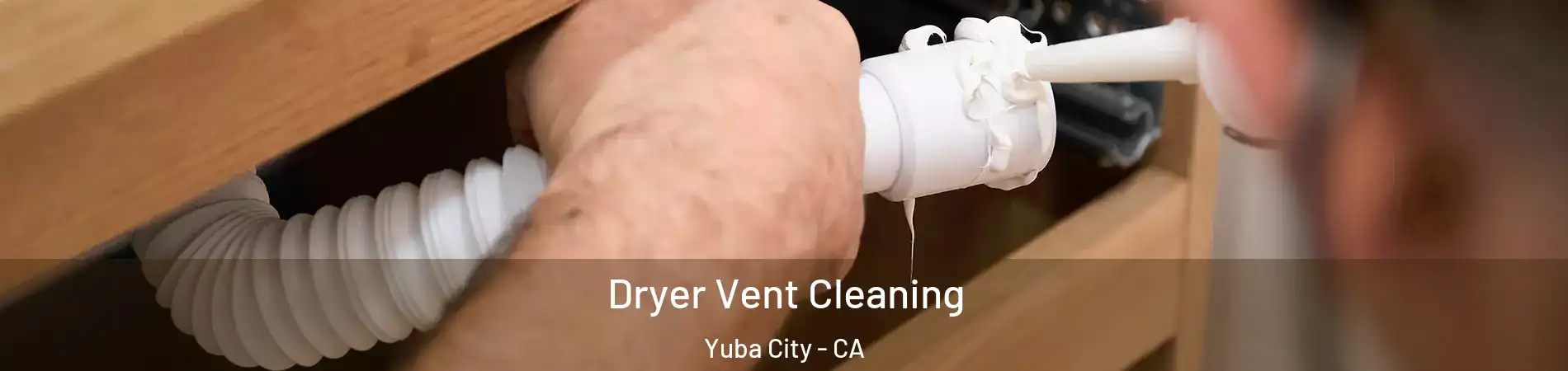  Dryer Vent Cleaning Yuba City - CA