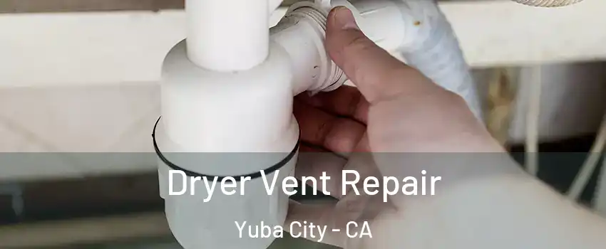 Dryer Vent Repair Yuba City - CA