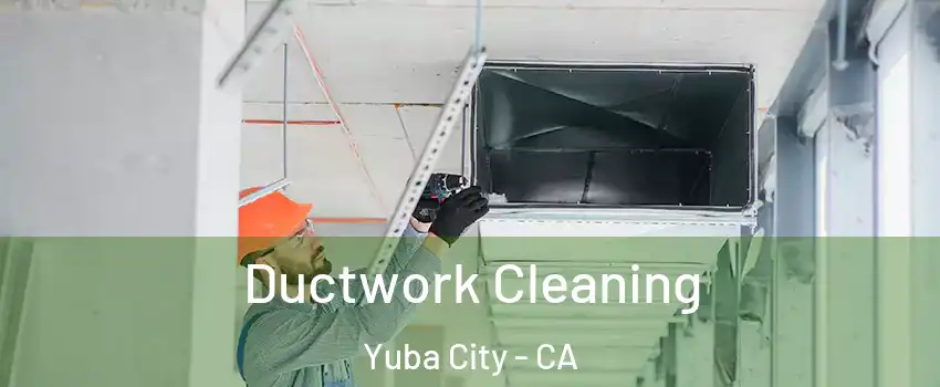  Ductwork Cleaning Yuba City - CA