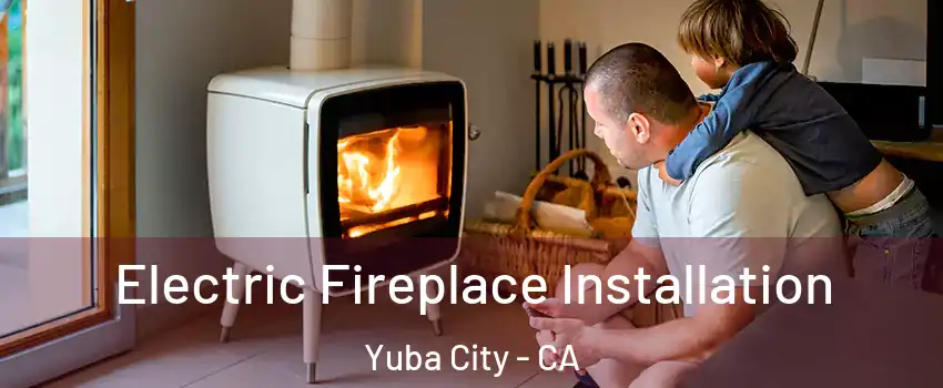  Electric Fireplace Installation Yuba City - CA