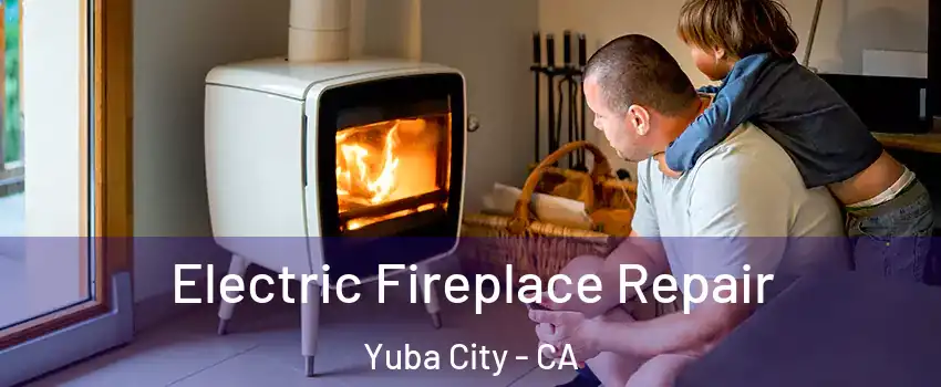  Electric Fireplace Repair Yuba City - CA
