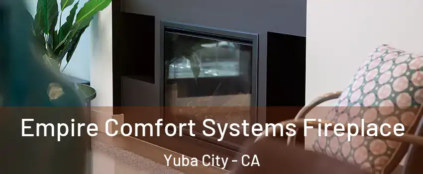 Empire Comfort Systems Fireplace Yuba City - CA