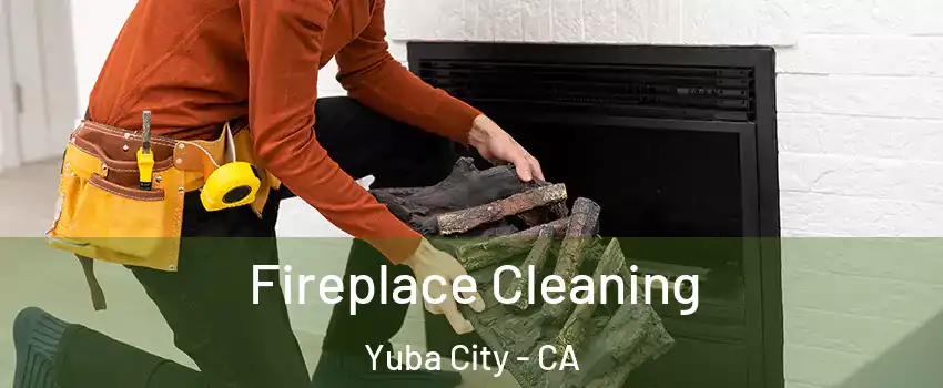  Fireplace Cleaning Yuba City - CA