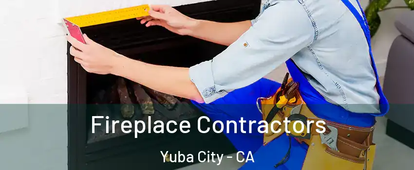  Fireplace Contractors Yuba City - CA
