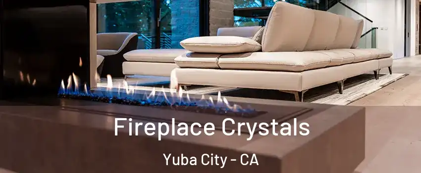  Fireplace Crystals Yuba City - CA