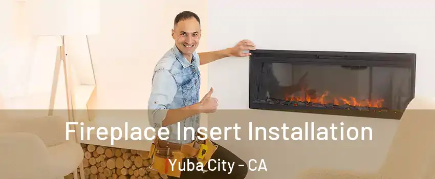 Fireplace Insert Installation Yuba City - CA