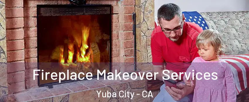  Fireplace Makeover Services Yuba City - CA