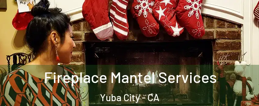  Fireplace Mantel Services Yuba City - CA