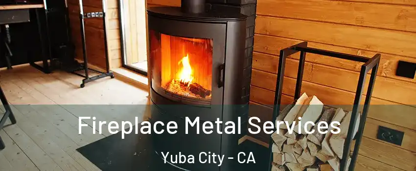 Fireplace Metal Services Yuba City - CA