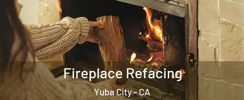  Fireplace Refacing Yuba City - CA