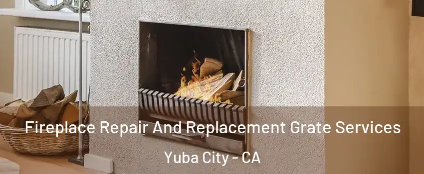  Fireplace Repair And Replacement Grate Services Yuba City - CA