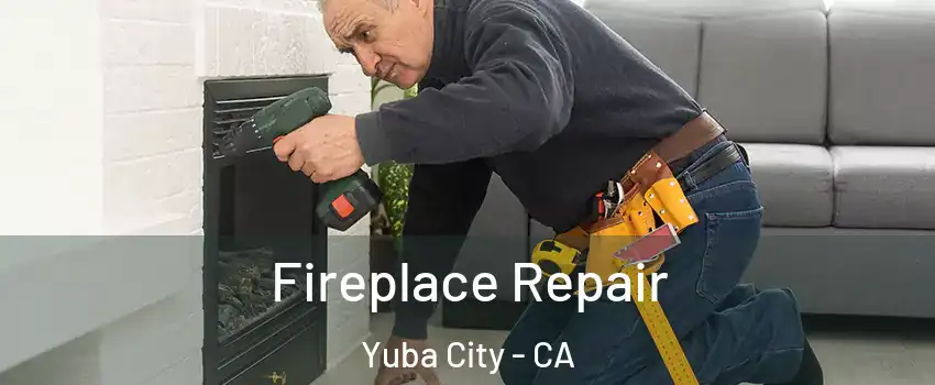  Fireplace Repair Yuba City - CA