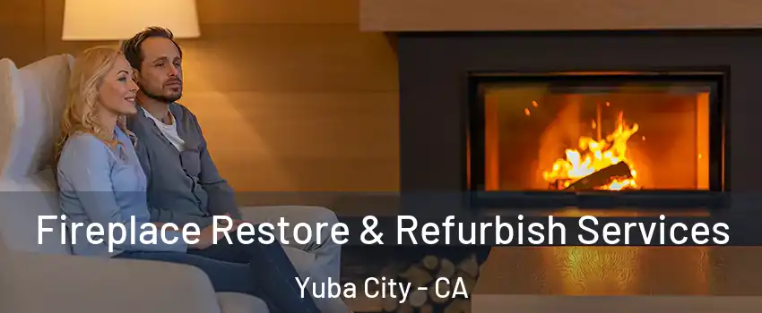  Fireplace Restore & Refurbish Services Yuba City - CA
