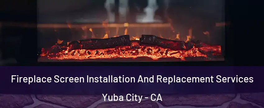  Fireplace Screen Installation And Replacement Services Yuba City - CA
