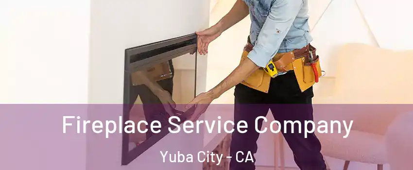  Fireplace Service Company Yuba City - CA