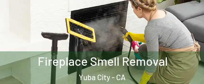  Fireplace Smell Removal Yuba City - CA