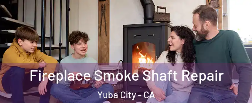  Fireplace Smoke Shaft Repair Yuba City - CA