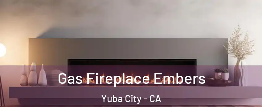  Gas Fireplace Embers Yuba City - CA