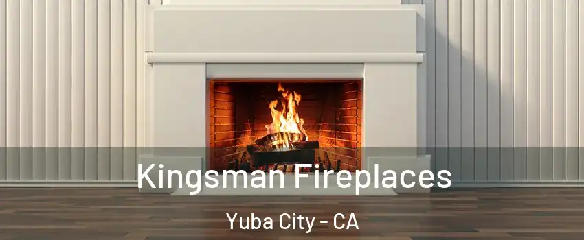  Kingsman Fireplaces Yuba City - CA