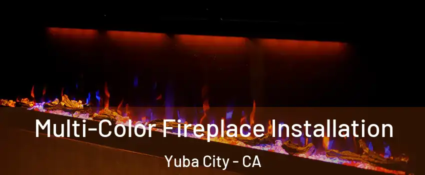  Multi-Color Fireplace Installation Yuba City - CA