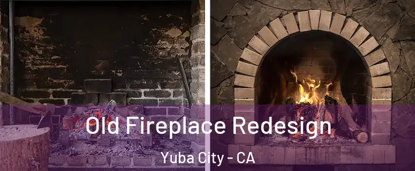  Old Fireplace Redesign Yuba City - CA