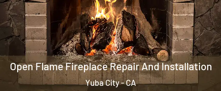  Open Flame Fireplace Repair And Installation Yuba City - CA