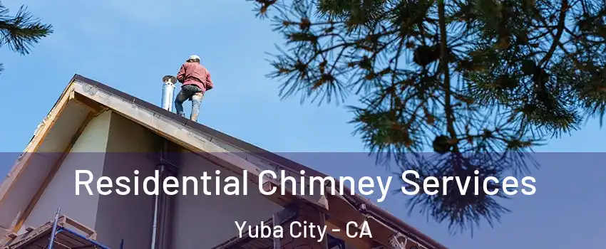  Residential Chimney Services Yuba City - CA