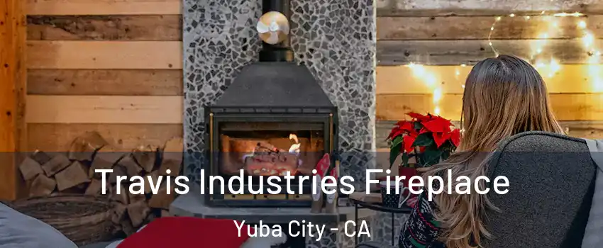  Travis Industries Fireplace Yuba City - CA