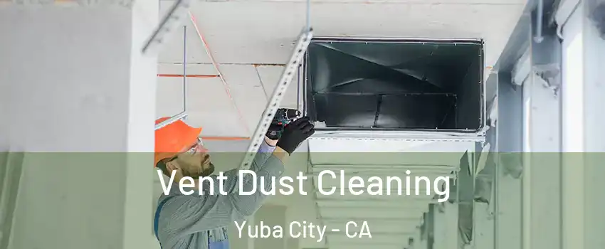  Vent Dust Cleaning Yuba City - CA