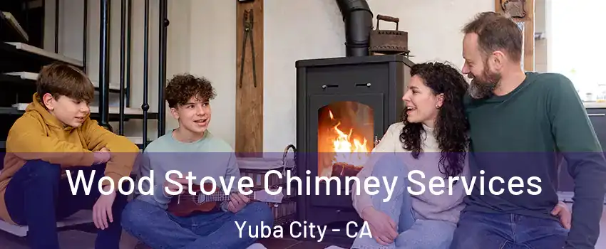  Wood Stove Chimney Services Yuba City - CA