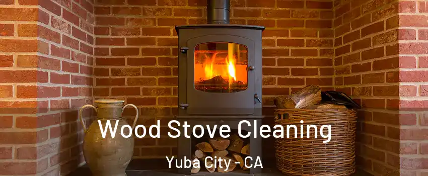  Wood Stove Cleaning Yuba City - CA