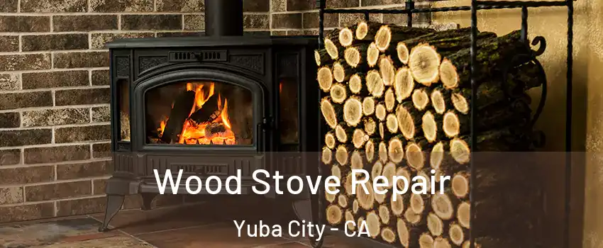  Wood Stove Repair Yuba City - CA